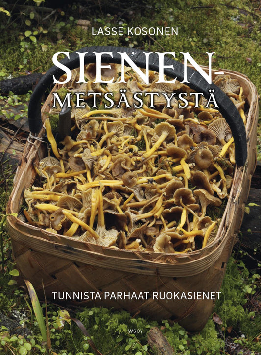 Etukansi. Lasse Kosonen. Sienenmetsästystä. Tunnista parhaat ruokasienet.