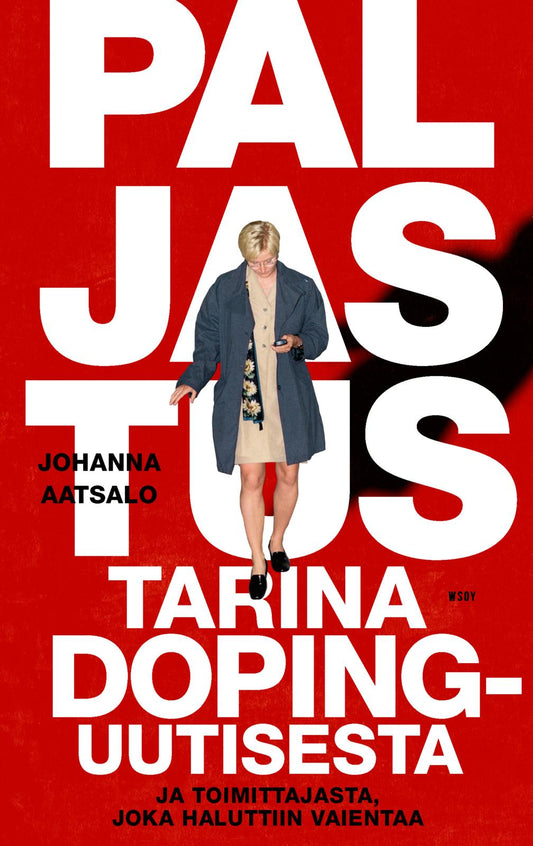 Etukansi. Johanna Aatsalo. Paljastus. Tarina dopinguutisesta ja toimittajasta, joka haluttiin vaientaa.