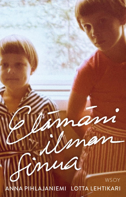 Etukansi. Anna Pihlajaniemi. Lotta Lehtikari. Elämäni ilman sinua.