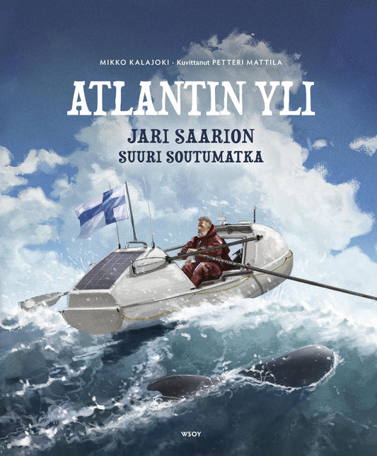 Etukansi. Mikko Kalajoki. Petteri  Mattila. Atlantin yli: Jari Saarion suuri soutumatka.