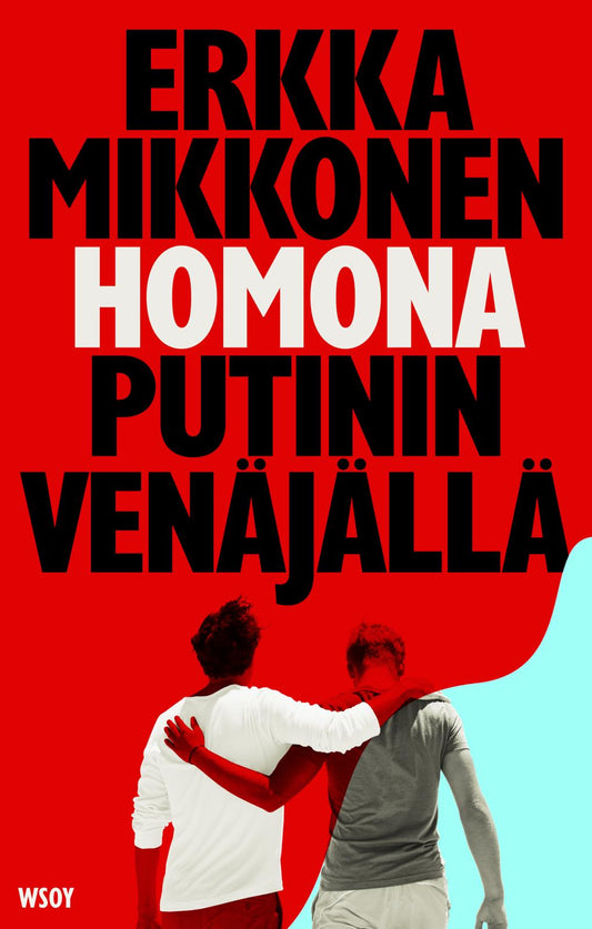 Etukansi. Erkka Mikkonen. Homona Putinin Venäjällä.