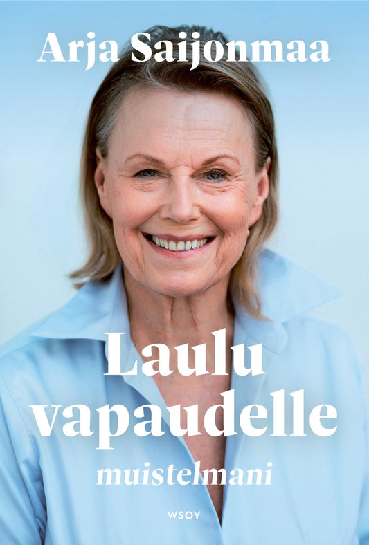 Etukansi. Arja Saijonmaa. Laulu vapaudelle. Muistelmani..