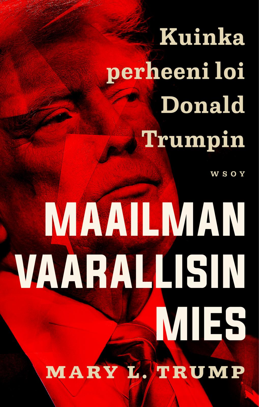 Maailman vaarallisin mies. Kuinka perheeni loi Donald Trumpin