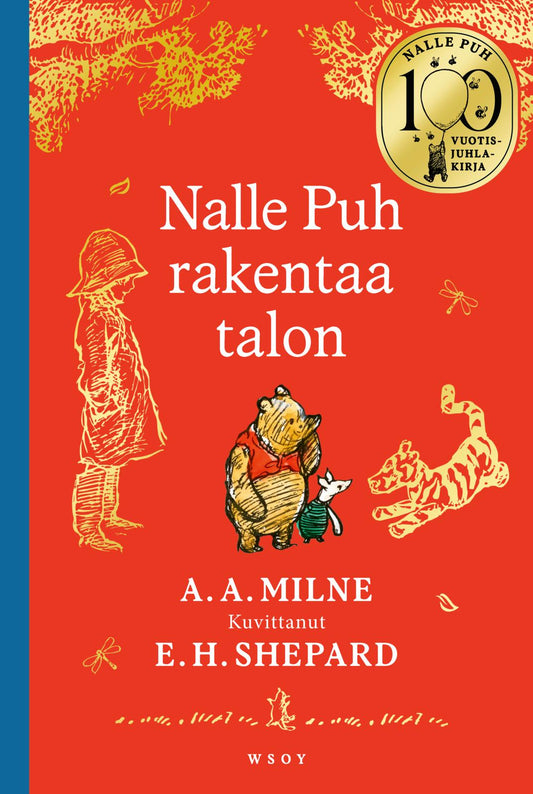 Etukansi. A. A. Milne. E. H. Shepard. Nalle Puh rakentaa talon. 100-vuotisjuhlakirja.