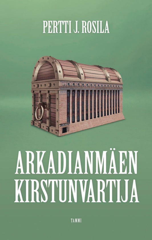 Etukansi. Pertti J. Rosila. Arkadianmäen kirstunvartija.
