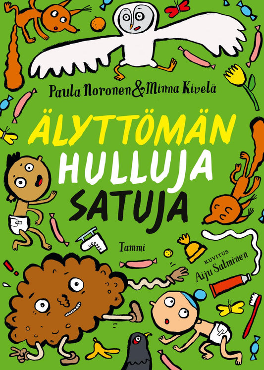 Etukansi. Paula Noronen. Minna Kivelä. Aiju Salminen. Älyttömän hulluja satuja.