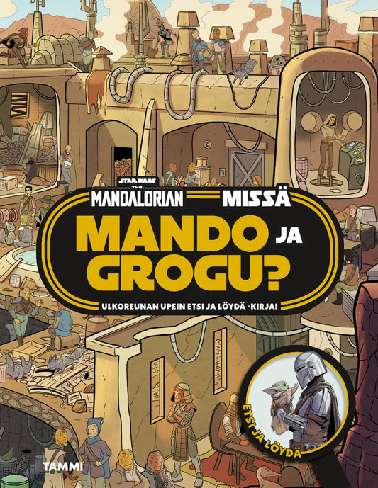 Etukansi. Art Mawhinney. Star Wars. Daniel Wallace. Star Wars. The Mandalorian. Missä Mando ja Grogu? Etsi ja löydä.