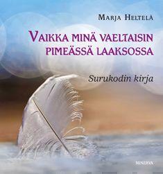 Etukansi. Marja Heltelä. Vaikka minä vaeltaisin pimeässä laaksossa.