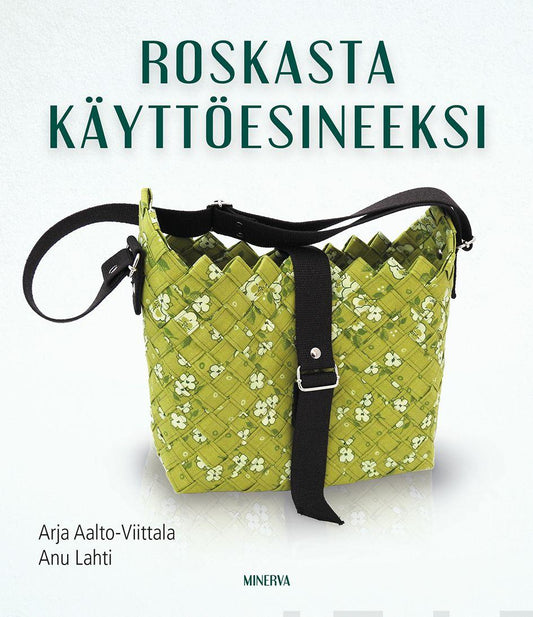 Etukansi. Arja Aalto-Viittala. Anu Lahti. Roskasta käyttöesineeksi.