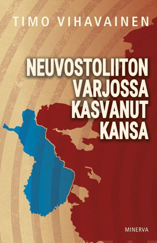 Etukansi. Timo Vihavainen. Neuvostoliiton varjossa kasvanut kansa.