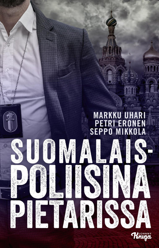 Etukansi. Markku Uhari. Petri Eronen. Seppo Mikkola. Suomalaispoliisina Pietarissa.