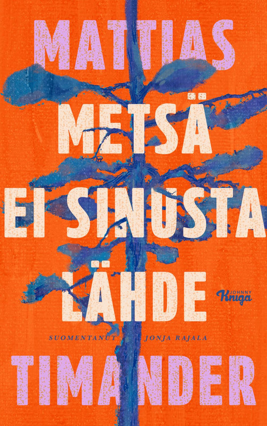 Etukansi. Mattias Timander. Metsä ei sinusta lähde.