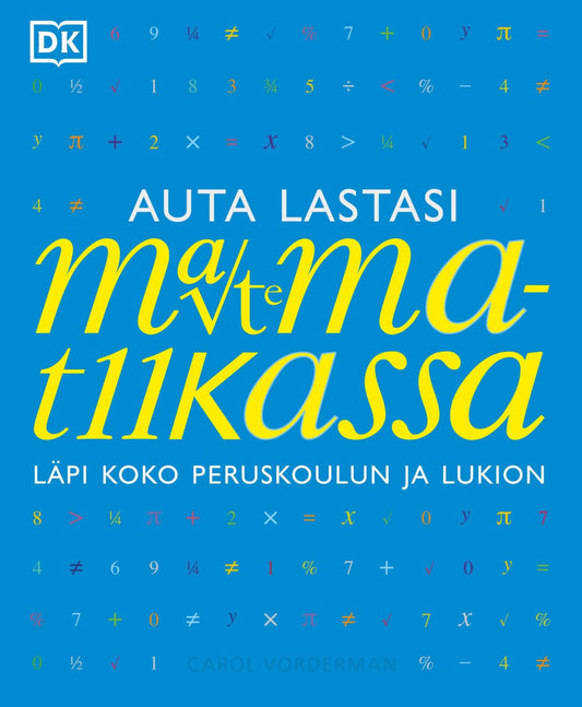 Etukansi. Carol Vorderman. Auta lastasi matematiikassa - Läpi koko peruskoulun ja lukion.
