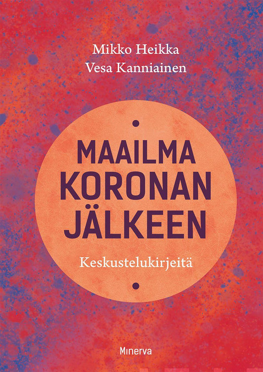 Etukansi. Mikko Heikka. Vesa Kanniainen. Mikko; Kanniainen Heikka. Maailma koronan jälkeen.