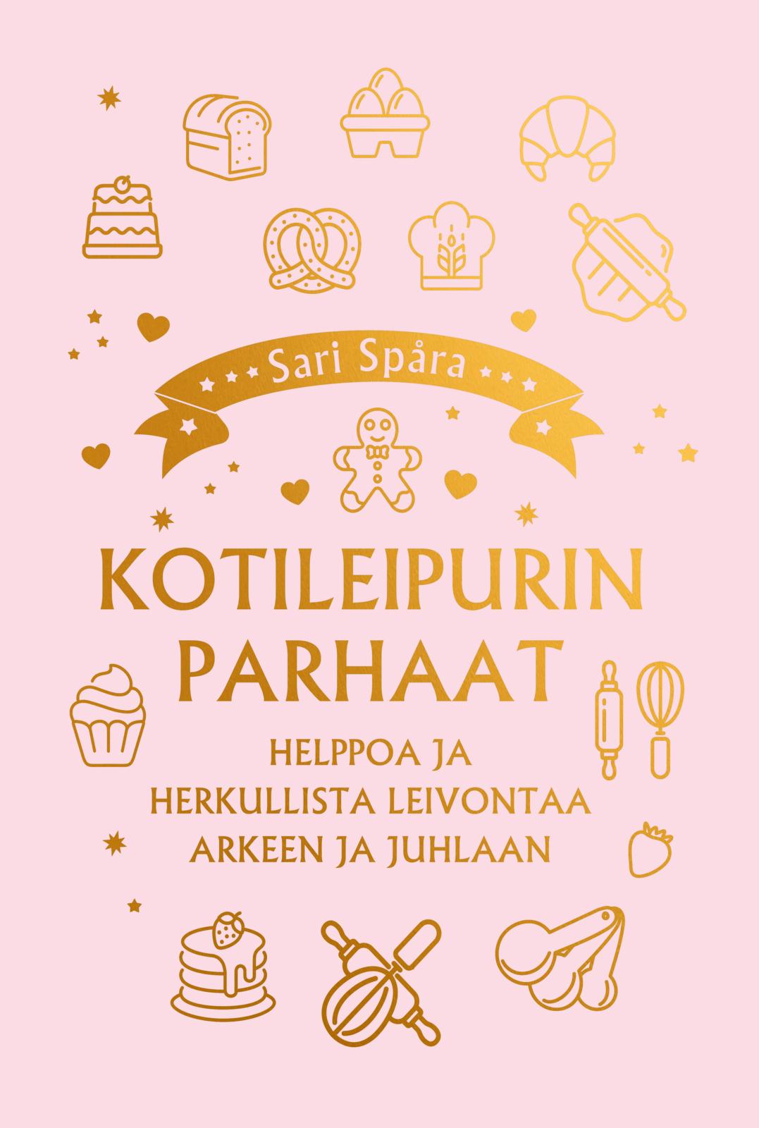 Kotileipurin parhaat – Helppoa ja herkullista leivontaa arkeen ja juhlaan