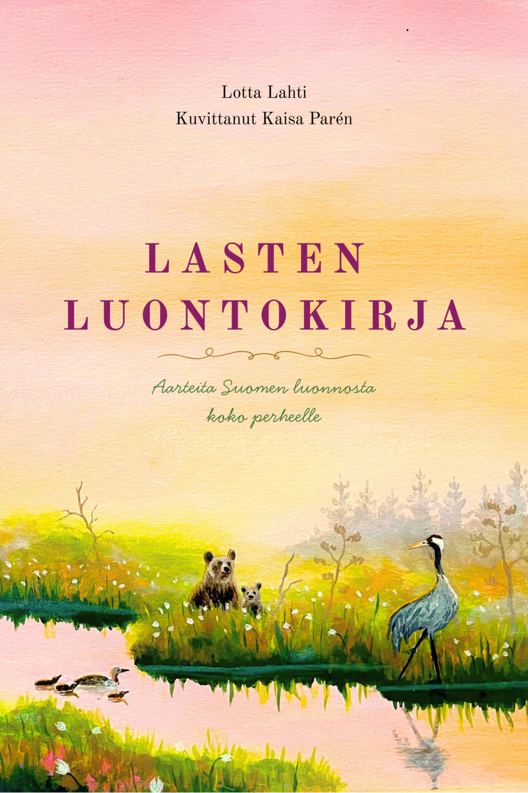 Lasten luontokirja - Aarteita Suomen luonnosta koko perheelle - 2027 laajennettu painos