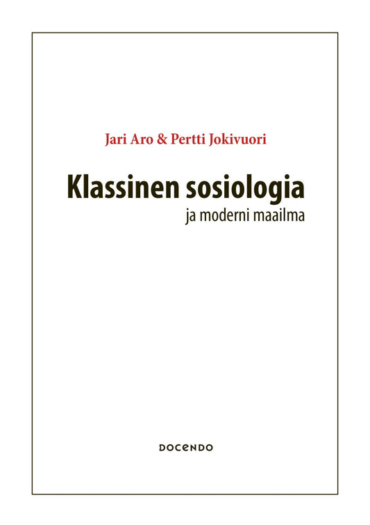 Etukansi. Jari Aro. Pertti Jokivuori. Klassinen sosiologia ja moderni maailma.