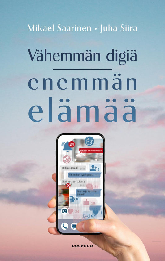 Etukansi. Mikael Saarinen. Juha Siira. Vähemmän digiä, enemmän elämää.