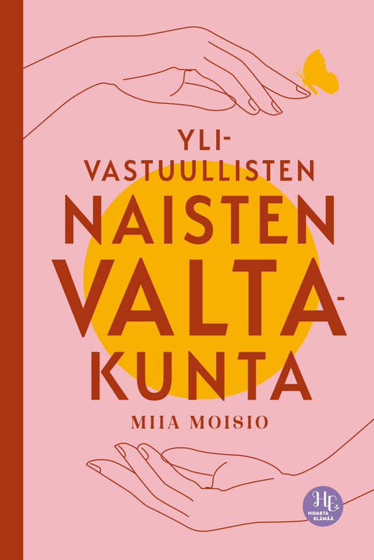 Etukansi. Miia Moisio. Ylivastuullisten naisten valtakunta.
