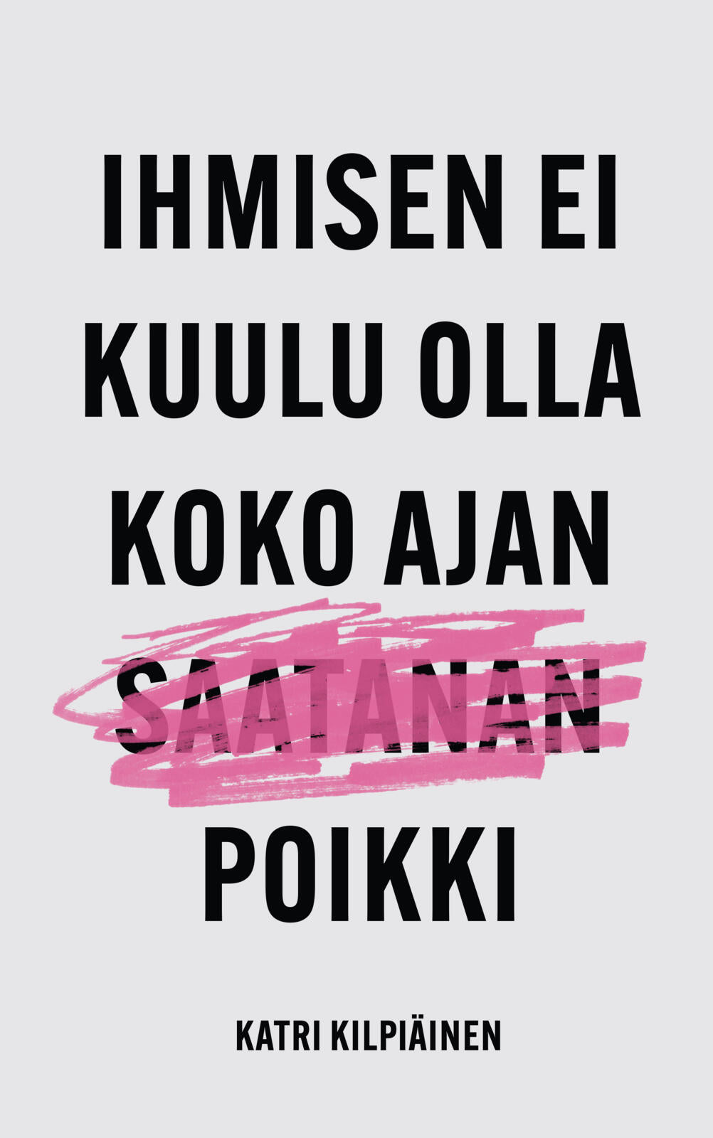 Ihmisen ei kuulu olla koko ajan saatanan poikki
