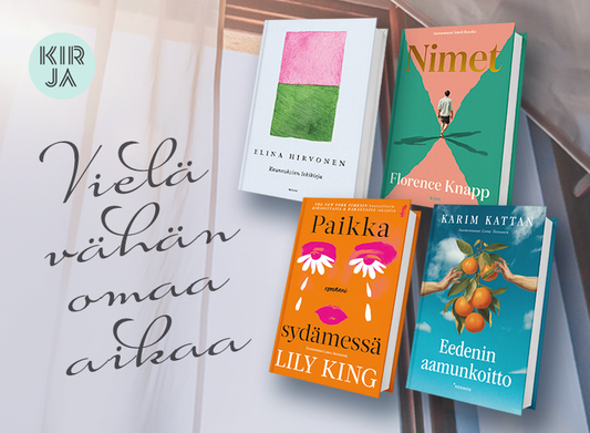 Kuvassa ovat kirjat Elina Hirvosen Kauneuksien lokikirja, Florence Knappin Nimet, Lily Kingin Paikka sydämessä ja Karim Kattanin Eedenin aamunkoitto. Kirjojen vieressä lukee ”Vielä vähän omaa aikaa”.