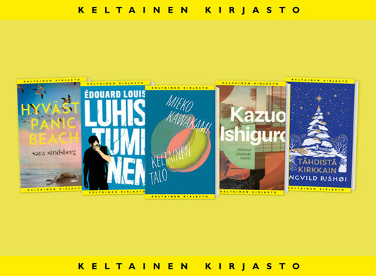 Keltaisella taustalla viisi Keltaisen kirjaston kirjaa: Sara Stridsbergin Hyvästi Panic Beach, Édouard Louis’n Luhistuminen, Mieko Kawakamin Keltainen talo, Kazuo Ishiguron Silmissä siintävät vuoret ja Ngũgĩ wa Thiong’on Tähdistä kirkkain. 