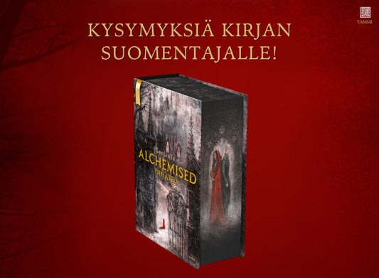 Punaisella taustalla on teksti ”Kysymyksiä kirjan suomentajalle!” ja keskellä kuva Alchemised: Piinattu -kirjasta. Oikeassa yläkulmassa on Tammen logo.