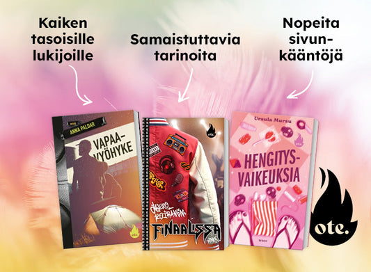 Kuvassa ovat Ote-sarjan nuortenkirjat Anna Paldarin Vapaavyöhyke, Mikko Kalajoen Finaalissa ja Ursula Mursun Hengitysvaikeuksia. Kuvassa lukee ”Kaiken tasoisille lukijoille”, ”Samaistuttavia tarinoita” ja ”Nopeita sivunkääntöjä”. Alareunassa on Ote-sarjan