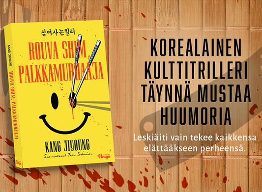 Kang Ji-youngin romaani Rouva Shim, palkkamurhaaja keltaisella kannella; kuvassa hymyilevä naama ja syömäpuikot, taustalla teksti “korealainen kulttitrilleri täynnä mustaa huumoria” sekä puupintaa ja veriroiskeita.