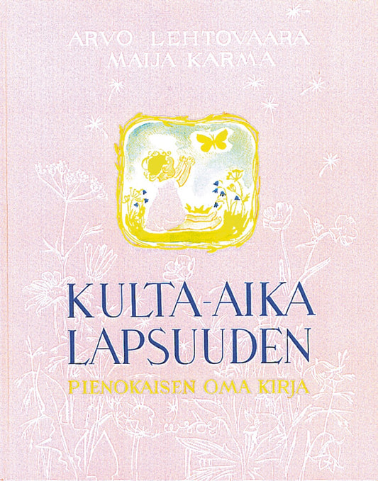 Etukansi. Maija Karma. Arvo Lehtovaara. Kulta-aika lapsuuden.