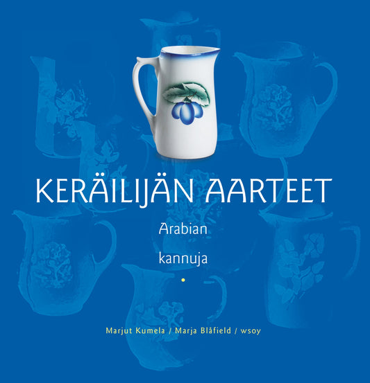 Etukansi. Marja Blåfield. Marjut Kumela. Keräilijän aarteet. Arabian kannuja.
