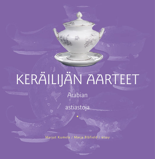 Etukansi. Marja Blåfield. Marjut Kumela. Keräilijän aarteet. Arabian astiastoja.