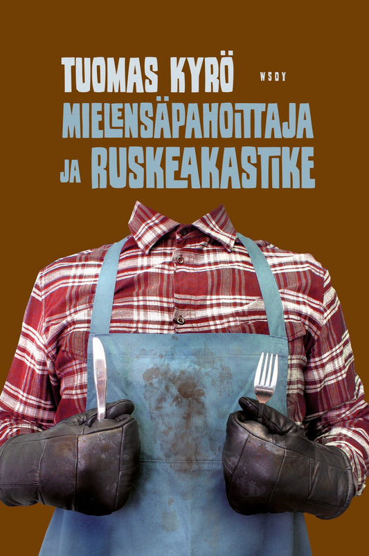 Etukansi. Tuomas Kyrö. Mielensäpahoittaja ja ruskeakastike.