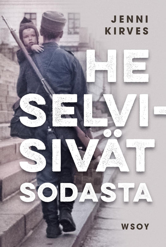 Etukansi. Jenni Kirves. He selvisivät sodasta.