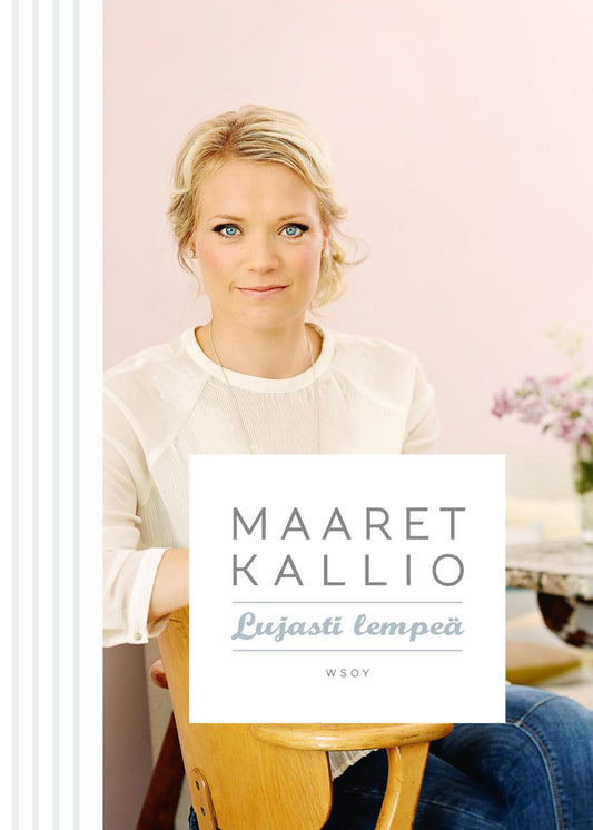 Etukansi. Maaret Kallio. Lujasti lempeä.