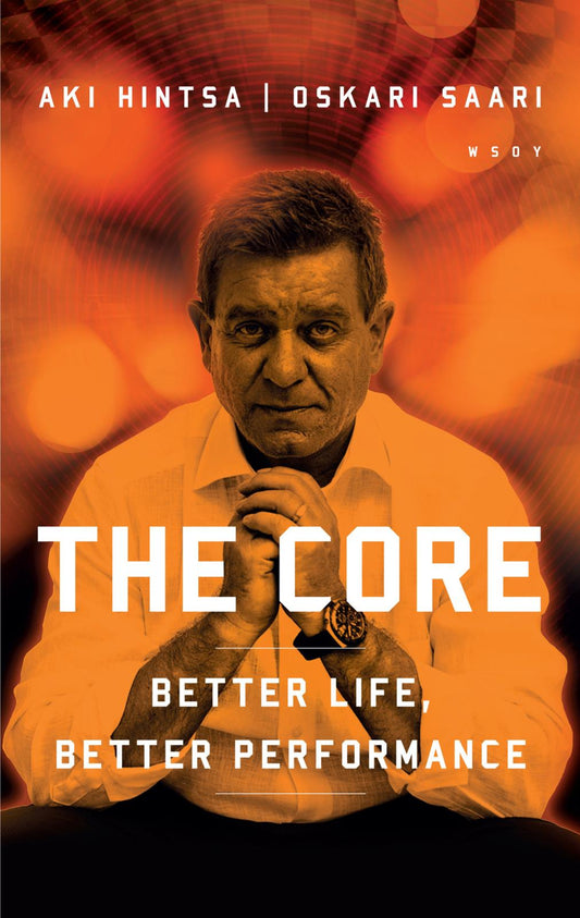 Etukansi. Oskari Saari. Aki Hintsa. The Core - Better Life, Better Performance.
