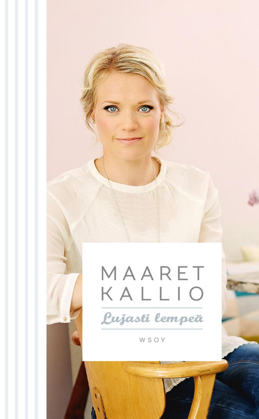 Etukansi. Maaret Kallio. Lujasti lempeä.