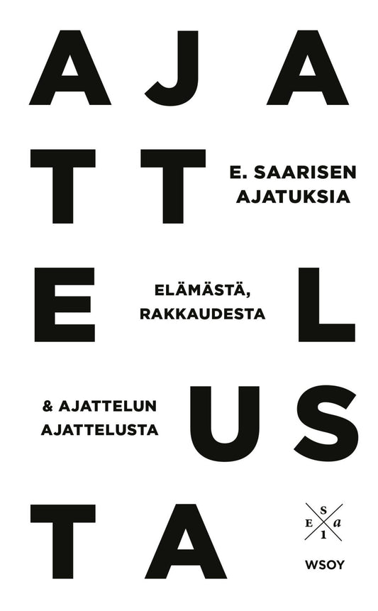 Etukansi. Esa Saarinen. E. Saarisen ajatuksia elämästä, rakkaudesta ja ajattelun ajattelusta.