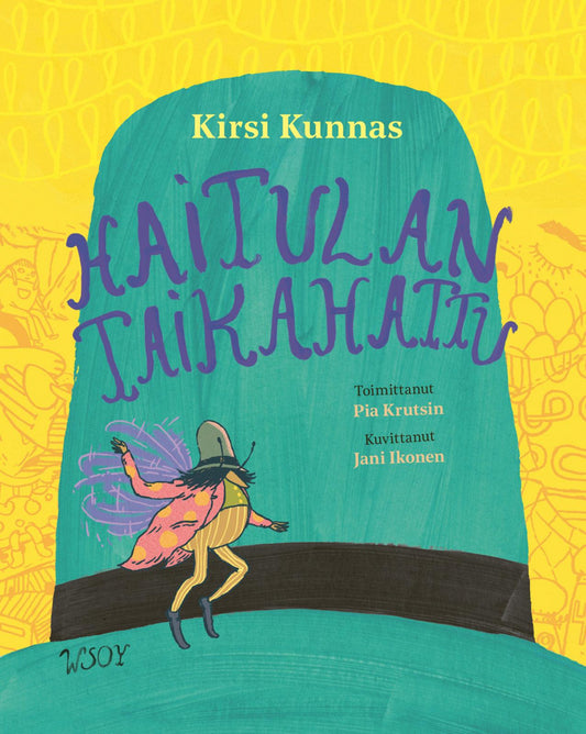 Etukansi. Kirsi Kunnas. Pia Krutsin. Hannu Hirvonen. Niillas Holmberg. Aura Nurmi. Laura Ruohonen. Annika Sandelin. Tuukka Sandström. Johanna Venho. Jani Ikonen. Haitulan taikahattu.