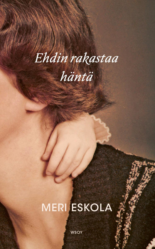 Etukansi. Meri Eskola. Ehdin rakastaa häntä.