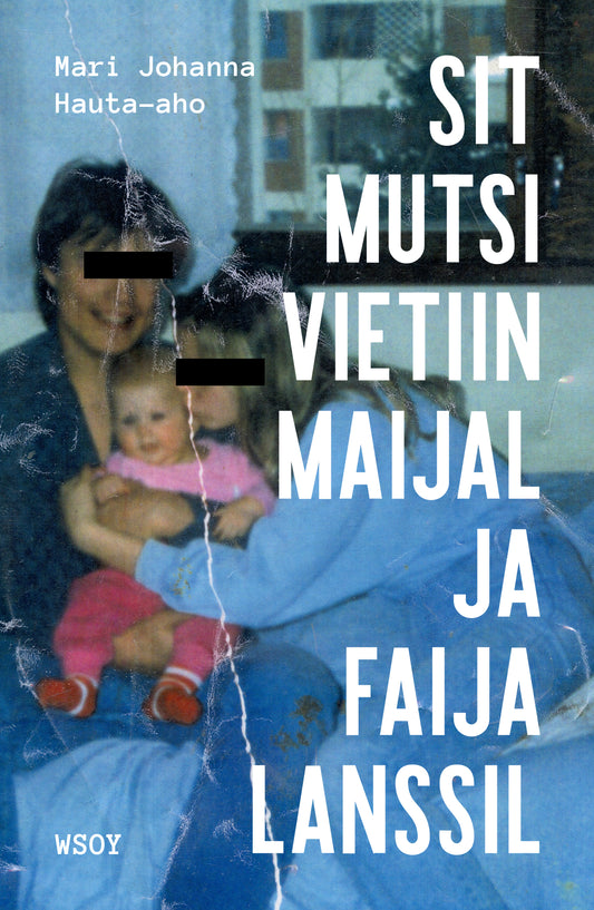 Etukansi. Mari Johanna Hauta-aho. Sit mutsi vietiin maijal ja faija lanssil.