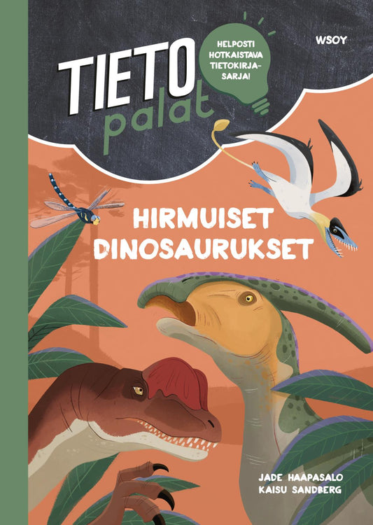 Etukansi. Jade Haapasalo. Kaisu Sandberg. Tietopalat: Hirmuiset dinosaurukset.