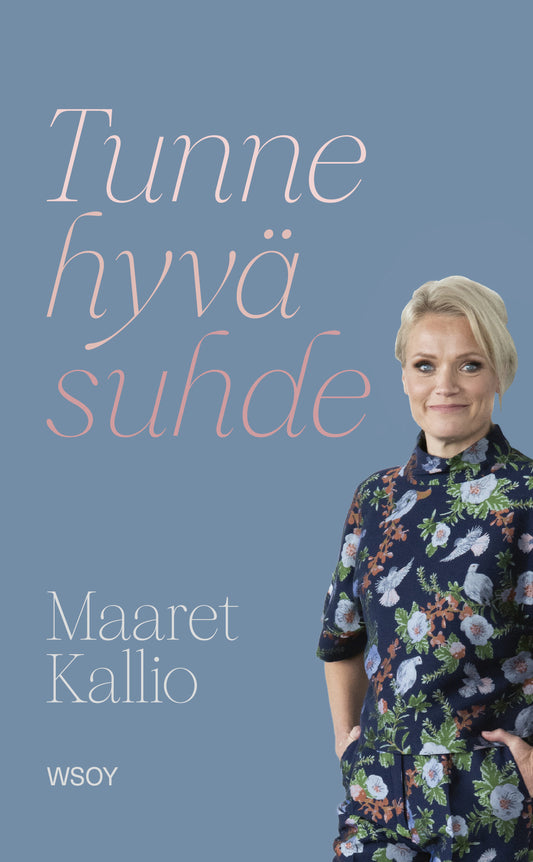 Etukansi. Maaret Kallio. Tunne hyvä suhde.