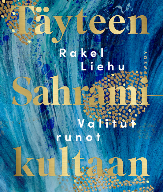 Etukansi. Rakel Liehu. Täyteen Sahramikultaan. Valitut runot.