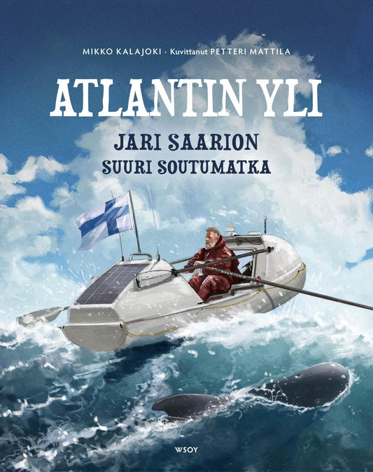 Etukansi. Mikko Kalajoki. Petteri  Mattila. Atlantin yli: Jari Saarion suuri soutumatka (signeerattu).
