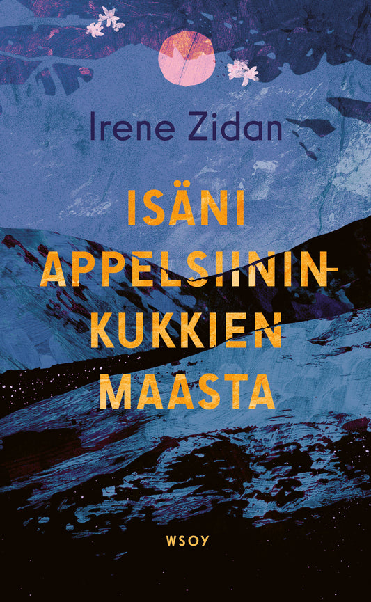 Etukansi. Irene Zidan. Isäni appelsiininkukkien maasta.