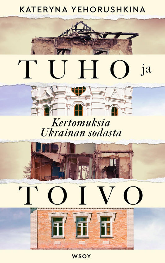 Etukansi. Kateryna Yehorushkina. Tuho ja toivo. Kertomuksia Ukrainan sodasta.