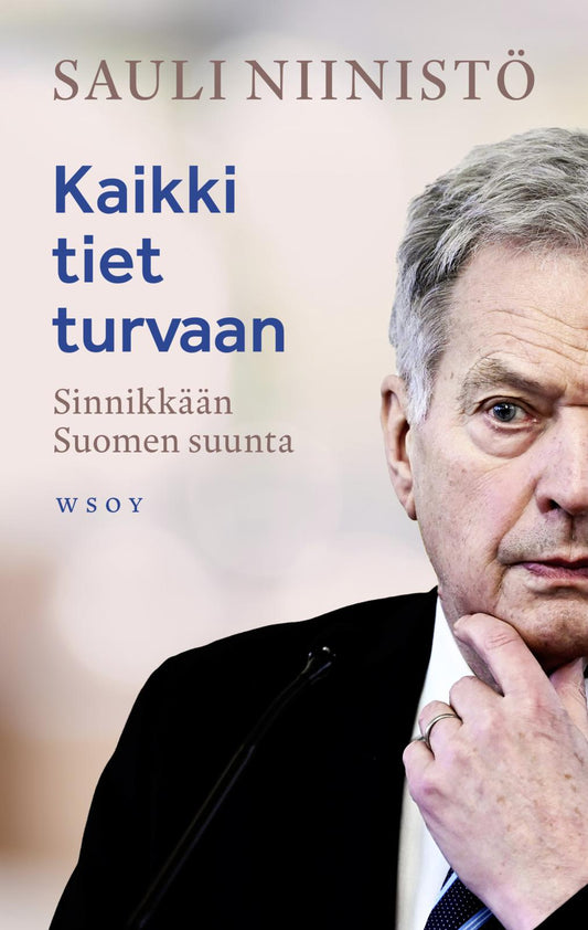 Etukansi. Sauli Niinistö. Kaikki tiet turvaan.