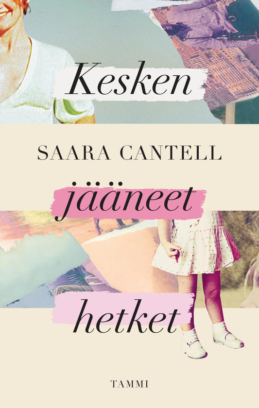 Etukansi. Saara Cantell. Kesken jääneet hetket.
