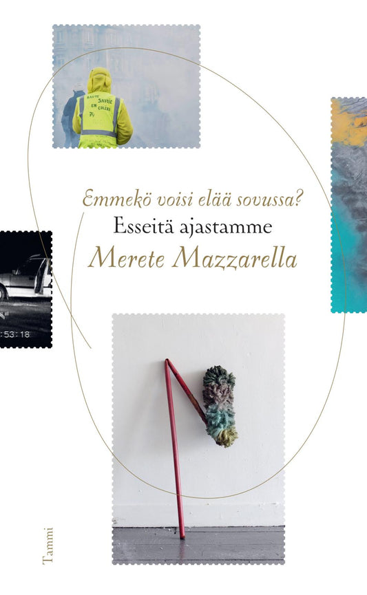 Etukansi. Merete Mazzarella. Emmekö voisi elää sovussa? - Esseitä ajastamme.